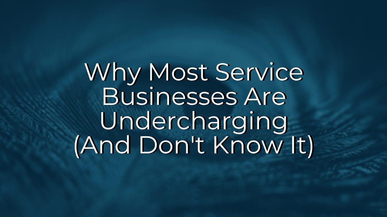 Why Most Service Businesses Are Undercharging (And Don’t Know It)